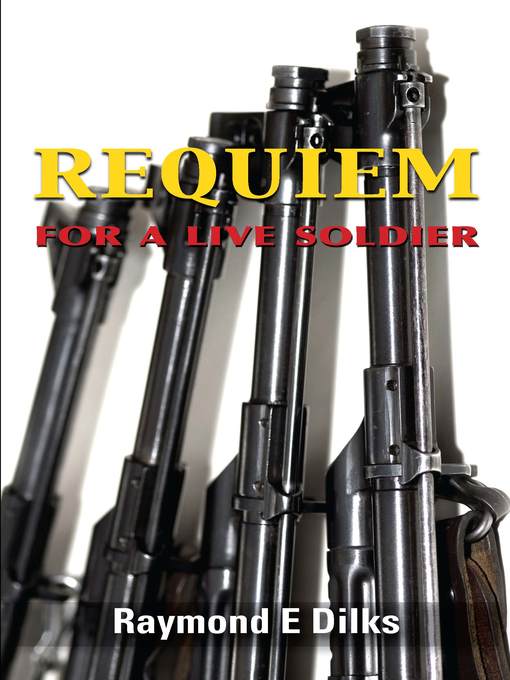 Title details for Requiem for a Live Soldier by Raymond E. Dilks - Available